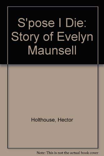 Beispielbild fr S'pose I Die: Story of Evelyn Maunsell zum Verkauf von WorldofBooks