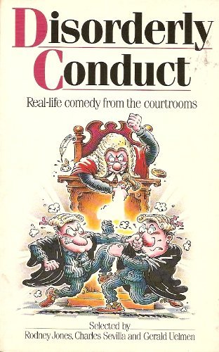 Disorderly Conduct - Real Life Comedy from the Courtrooms Rodney Jones; Charles Sevilla; Gerald Uelmen and Lee Lorenz - Jones, Rodney; Sevilla, Charles & Uelmen, Gerald