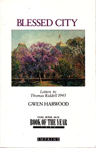 9780207165870: Blessed city: The letters of Gwen Harwood to Thomas Riddell, January to September 1943 (Imprint)