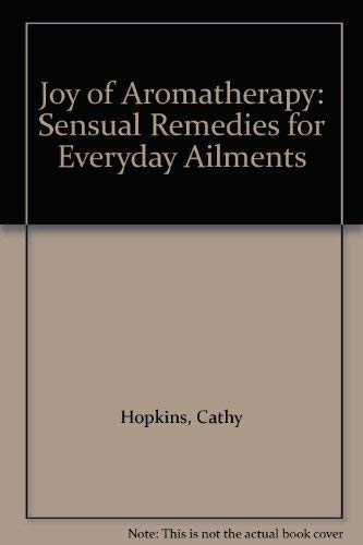 9780207168710: Joy of Aromatherapy: Sensual Remedies for Everyday Ailments