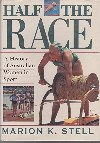 HALF THE RACE. A History of Australian Women in Sport. - Marion K. Stell