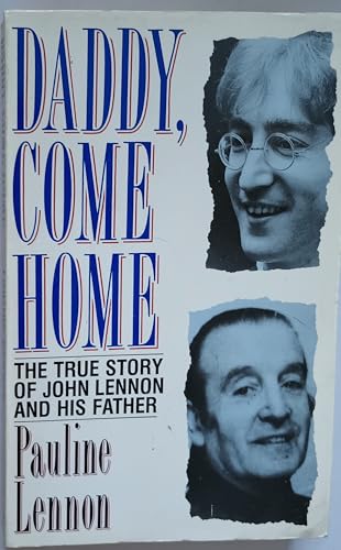 9780207169960: Daddy Come Home: True Story of John Lennon and His Father