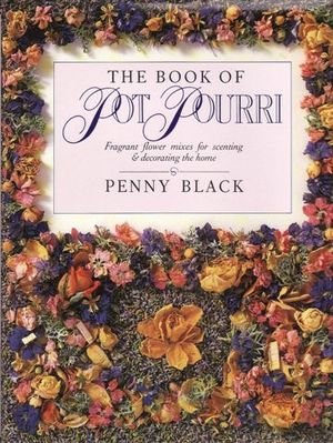 Stock image for The Book of Pot Pourri; Fragrant Flower Mixes Dissenting & Decorating the Home for sale by Syber's Books