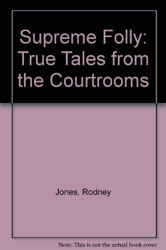 Beispielbild fr Supreme Folly: True Tales from the Courtrooms zum Verkauf von AwesomeBooks