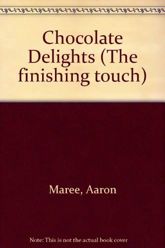 Imagen de archivo de CHOCOLATE DELIGHTS the Finishing Touch a la venta por COOK AND BAKERS BOOKS