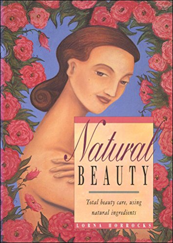 Beispielbild fr Natural Beauty Total Beauty Care, Using Natural Ingredients zum Verkauf von Goldstone Books