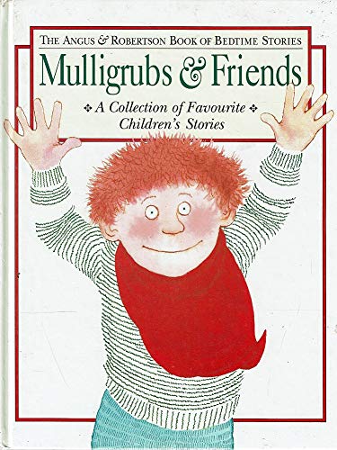 Stock image for Mulligrubs & Friends. The Angus & Robertson Book of Bedtime Stories. Comprising: Come by Chance, Wild and Woolly, More, How to Demolish a Monster, Prisoner of the Mulligrubs, When the Wind Changed, My Dog's a Scaredy-Cat for sale by C.P. Collins Booksellers