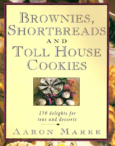 Stock image for Brownies, Shortbreads and Toll House Cookies: One Hundred Fifty Delights for Teas and Desserts for sale by ThriftBooks-Atlanta