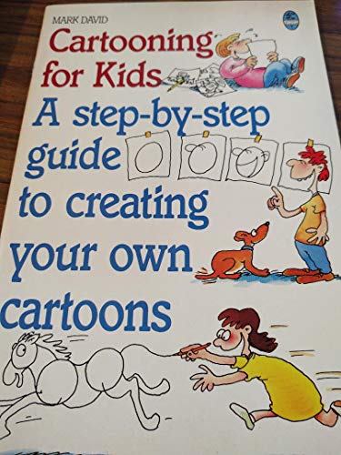 Cartooning for Kids: A Step-By-Step Guide to Creating Your Own Cartoons (9780207177606) by David, Mark