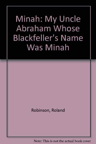 Stock image for Minah: My Uncle Abraham Whose Blackfeller's Name Was Minah [Hardcover] Bancroft, Bronwyn, Robinson, Roland and Mumbulla, Percy for sale by GridFreed