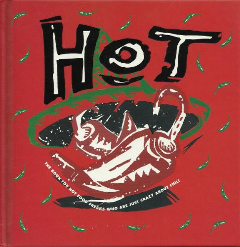 Beispielbild fr Hot: The Book for Hot Food Freaks Who Are Just Crazy About Chili zum Verkauf von Wonder Book
