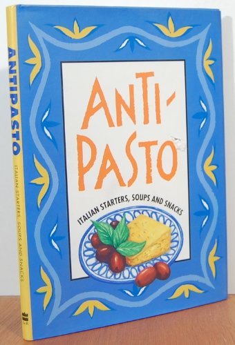Stock image for ANTI-PASTO: ITALIAN STARTERS, SOUPS AND SNACKS for sale by Black Swan Books, Inc.