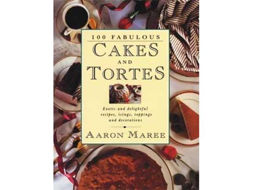 9780207188701: 100 Fabulous Cakes and Tortes: Exotic and Delightful Recipes, Icings, Toppings and Decorations