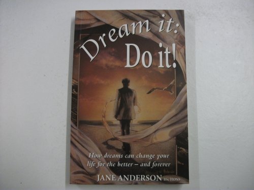 DREAM IT:DO IT! - HOW DREAMS CAN CHANGE YOUR LIFE FOR THE BETTER