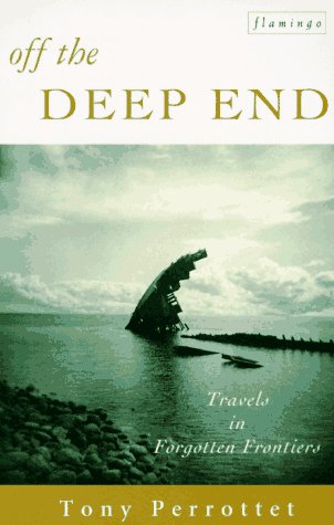 Stock image for Off the Deep End : Travels in Forgotten Frontiers for sale by Better World Books