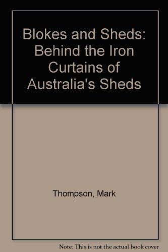 9780207196843: Blokes and Sheds: Behind the Iron Curtains of Australia's Sheds