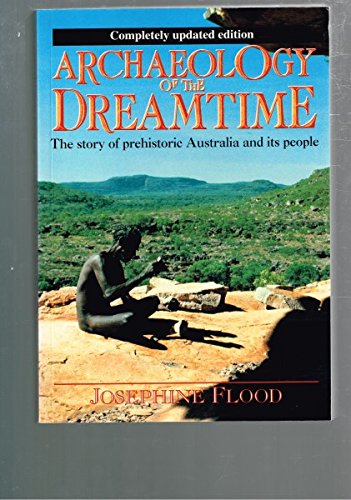 Stock image for Archaeology of the Dreamtime- The Story of Prehistoric Australia And Its People for sale by Better World Books