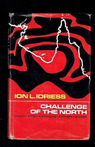 Challenge of the north; wealth from Australia's northern shores (9780207951558) by Idriess, Ion Llewellyn