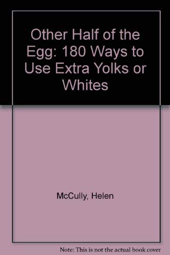 Other Half of the Egg: 180 Ways to Use Extra Yolks or Whites (9780207954184) by Helen McCully; Jacques PÃ©pin