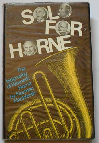 Solo for Horne: Biography of Kenneth Horne