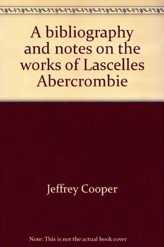 Beispielbild fr A Bibliography And Notes On The Works Of Lascelles Abercrombie zum Verkauf von Willis Monie-Books, ABAA