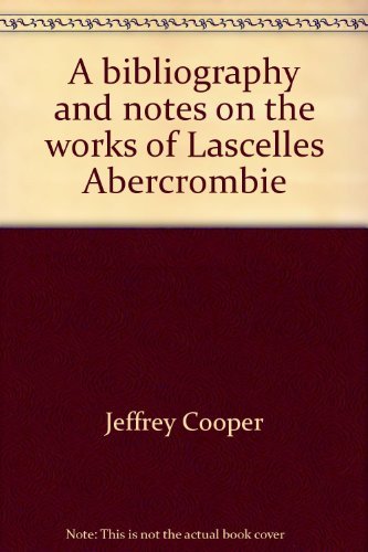Stock image for A Bibliography And Notes On The Works Of Lascelles Abercrombie for sale by Willis Monie-Books, ABAA