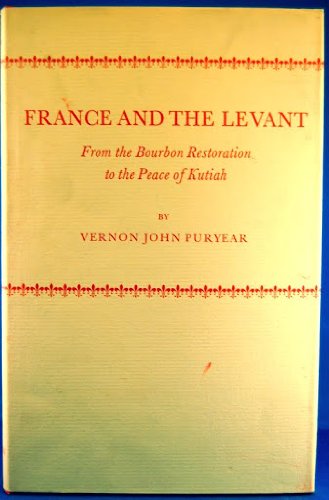 Imagen de archivo de France and the Levant : From the Bourbon Restoration to the Peace of Kutiah a la venta por Better World Books: West
