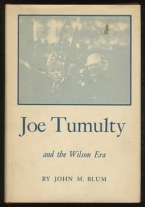 Joe Tumulty and the Wilson Era, (9780208007360) by John Morton Blum