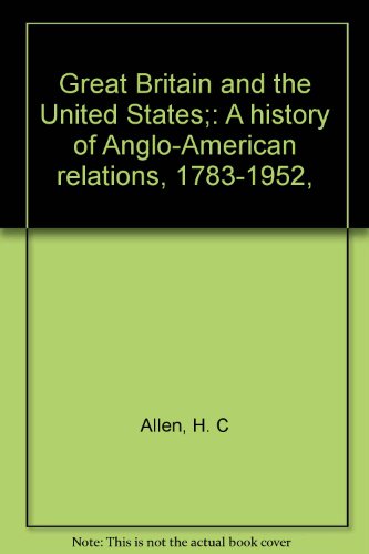 

Great Britain and the United States : A History of Anglo-American Relations, 1783-1952