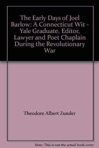 Stock image for The Early Days of Joel Barlow: A Connecticut Wit - Yale Graduate, Editor, Lawyer and Poet Chaplain During the Revolutionary War for sale by Lee Jones-Hubert