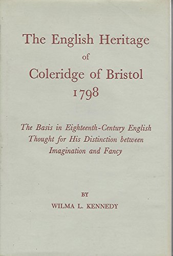 Stock image for The English heritage of Coleridge of Bristol, 1798;: The basis in eighteenth-century English thought for his distinction between imagination and fancy, (Yale studies in English) for sale by Wonder Book
