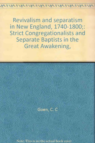 Stock image for Revivalism and Separatism in New England, 1740-1800: Strict Congregationalists and Separate Baptists in the Great Awakening for sale by Bear Bookshop, John Greenberg