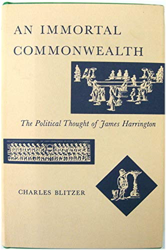 An immortal commonwealth;: The political thought of James Harrington (9780208008114) by Blitzer, Charles