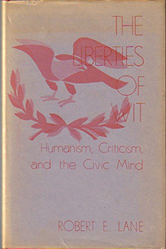 The Liberties of Wit: Humanism. Criticism, and the Civic Mind