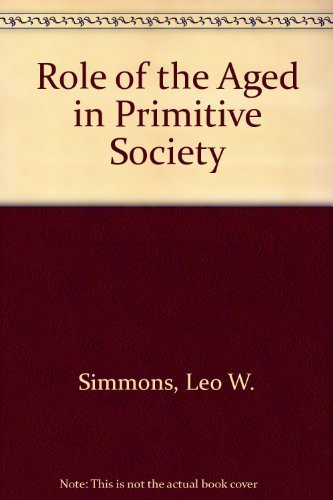Beispielbild fr The Role of the Aged in Primitive Society zum Verkauf von Better World Books