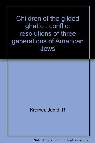 Stock image for Children of the gilded ghetto;: Conflict resolutions of three generations of American Jews, for sale by dsmbooks