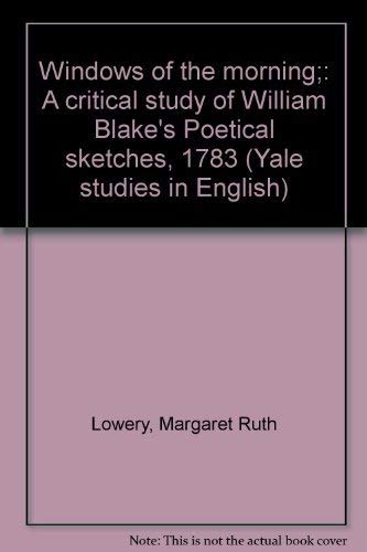 9780208009180: Windows of the morning;: A critical study of William Blake's Poetical sketches, 1783 (Yale studies in English)