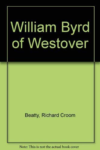 William Byrd of Westover (9780208009449) by Beatty, Richmond Croom