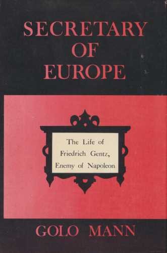 Secretary of Europe: The Life of Friedrich Gentz, Enemy of Napoleon