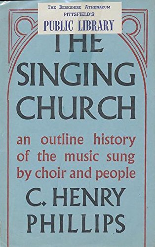 Stock image for The Singing Church: An Outline History of the Music Sung By Choir and People for sale by UHR Books