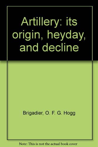 Beispielbild fr Artillery: Its Origin, Heyday, and Decline. zum Verkauf von Military Books