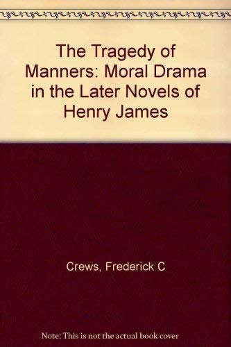 Beispielbild fr Tragedy of Manners : Moral Drama in the Later Novels of Henry James zum Verkauf von Better World Books