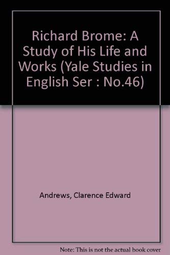 Beispielbild fr Richard Brome: A Study of His Life and Works (Yale Studies in English Ser : No.46) zum Verkauf von Dunaway Books