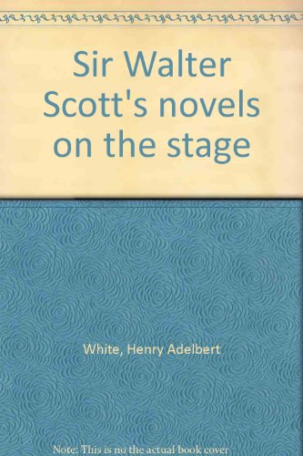 Stock image for SIR WALTER SCOTT'S NOVELS ON THE STAGE for sale by Colorado Pioneer Books