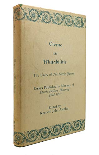 Eterne in Mutabilitie The Unity of the Fairy Queene Essays Published in Memory of David Philoon H...