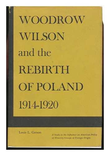 Stock image for Woodrow Wilson and the Rebirth of Poland, 1914-1920 : A Study in the Influence on American Policy of Minority Groups of Foreign Origin for sale by Better World Books