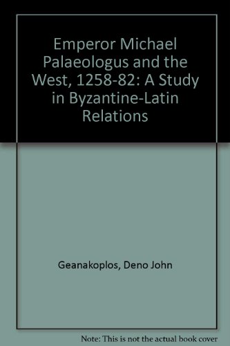 Emperor Michael Palaeologus and the West, 1258-1282: A Study in Byzantine-Latin Relations