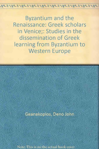 BYZANTIUM AND THE RENAISSANCE Greek Scholars in Venice: Studies in the Dissemination of Greek Lea...