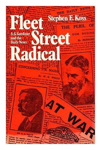 Fleet Street Radical: A.G. Gardiner and the Daily News (9780208013125) by Koss, Stephen