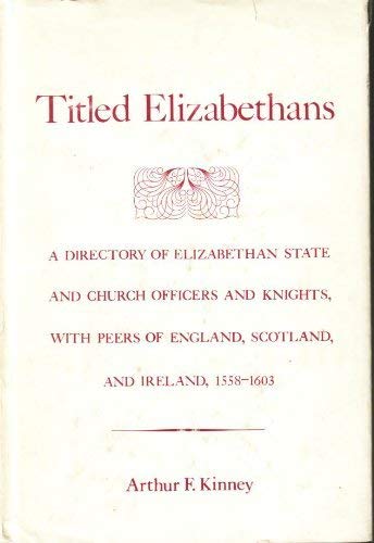 Stock image for Titled Elizabethans: A Directory of Elizabethan State and Church Officers and Knights, With Peers of England, Scotland, and Ireland, 1558-1603 for sale by The Compleat Scholar